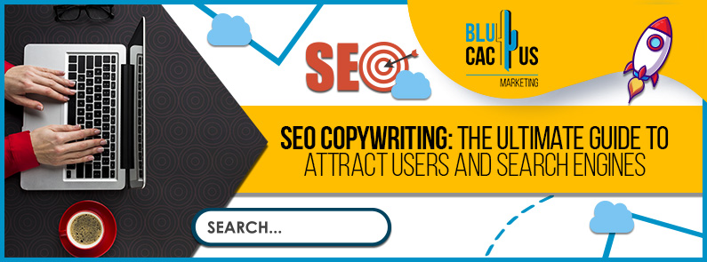 Blucactus-SEO-Copywriting-the-ultimate-guide-to-attract-users-and-search-engines