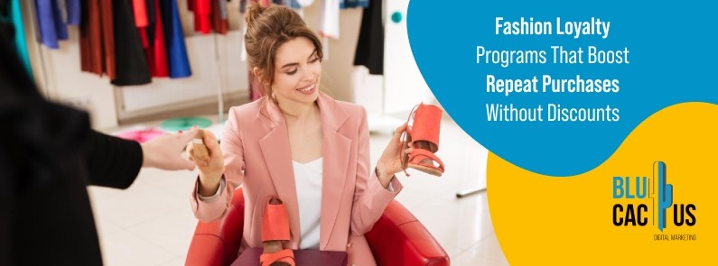 BluCactus India - Fashion Loyalty Programs That Boost Repeat Purchases Without Discounts
